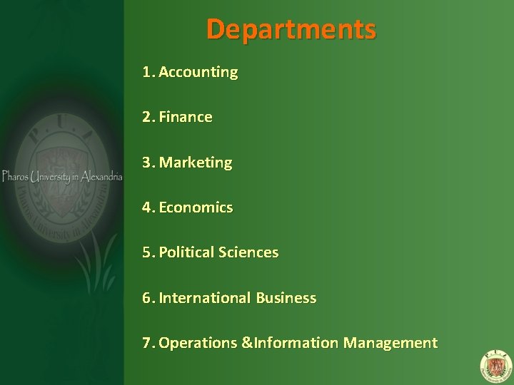 Departments 1. Accounting 2. Finance 3. Marketing 4. Economics 5. Political Sciences 6. International