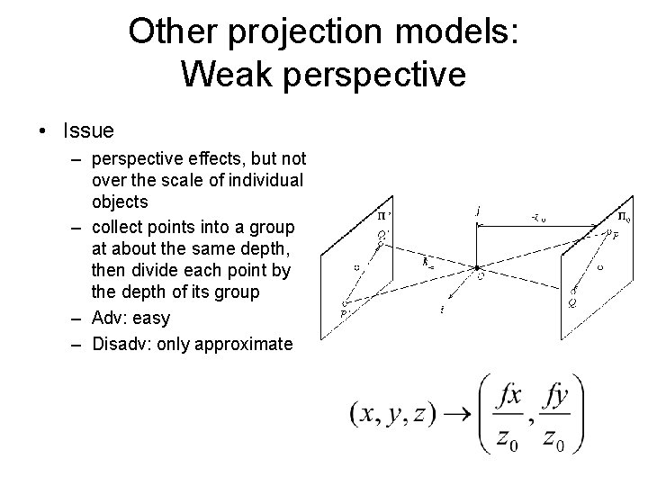 Other projection models: Weak perspective • Issue – perspective effects, but not over the Other projection models: Weak perspective • Issue – perspective effects, but not over the