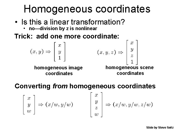 Homogeneous coordinates • Is this a linear transformation? • no—division by z is nonlinear