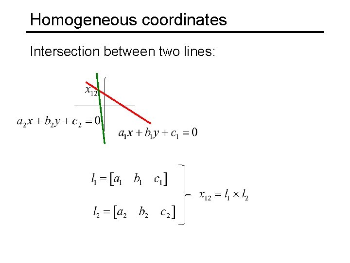 Homogeneous coordinates Intersection between two lines: 