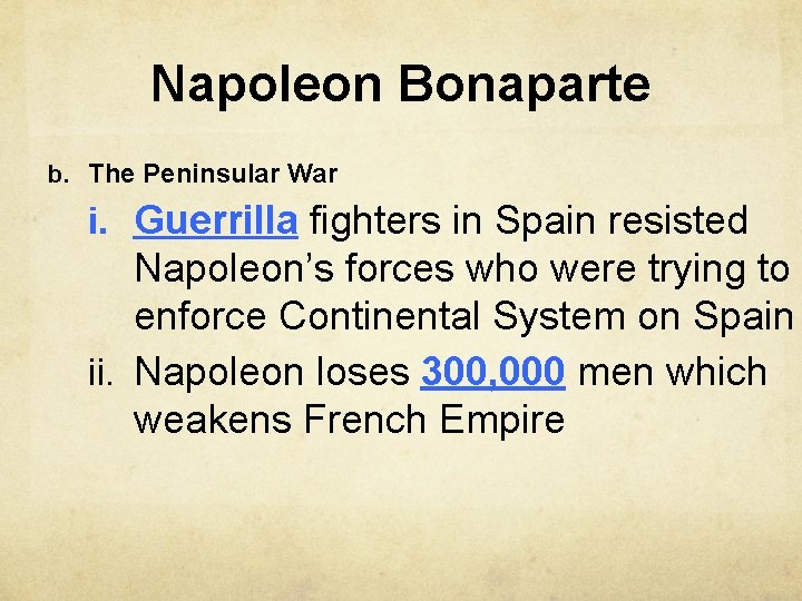 Napoleon Bonaparte b. The Peninsular War i. Guerrilla fighters in Spain resisted Napoleon’s forces
