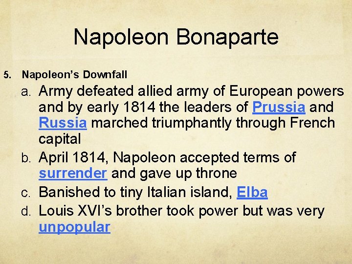 Napoleon Bonaparte 5. Napoleon’s Downfall a. Army defeated allied army of European powers and