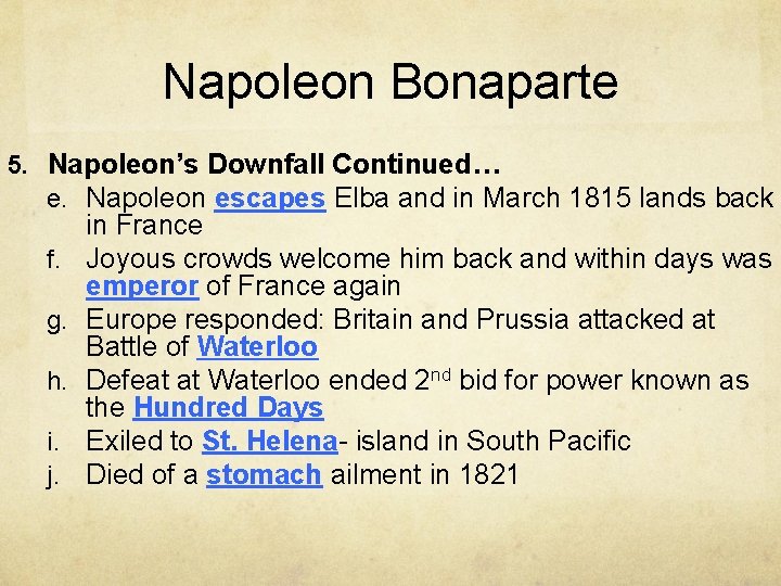 Napoleon Bonaparte 5. Napoleon’s Downfall Continued… e. Napoleon escapes Elba and in March 1815