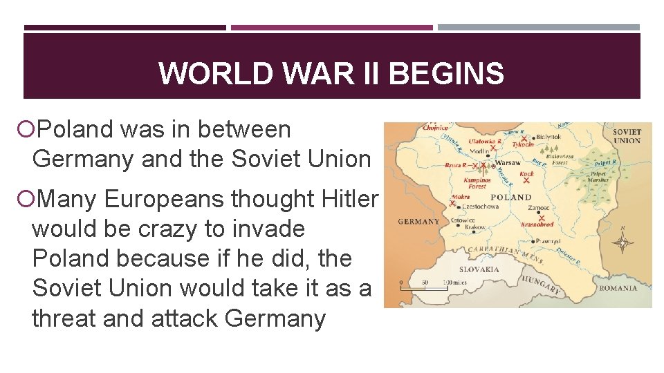 WORLD WAR II BEGINS Poland was in between Germany and the Soviet Union Many