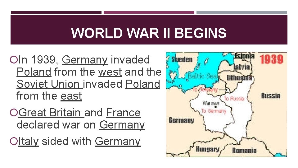 WORLD WAR II BEGINS In 1939, Germany invaded Poland from the west and the