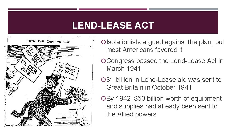 LEND-LEASE ACT Isolationists argued against the plan, but most Americans favored it Congress passed