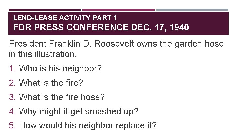 LEND-LEASE ACTIVITY PART 1 FDR PRESS CONFERENCE DEC. 17, 1940 President Franklin D. Roosevelt