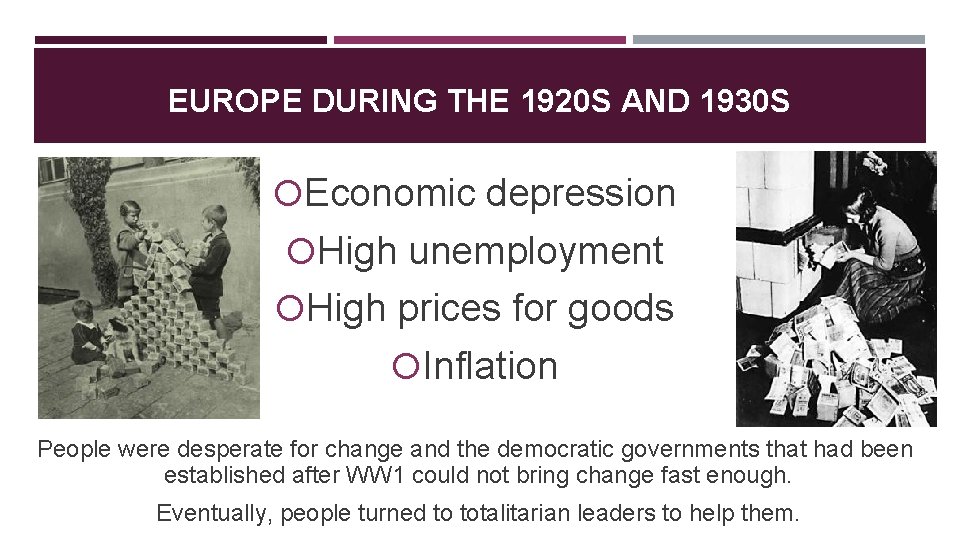 EUROPE DURING THE 1920 S AND 1930 S Economic depression High unemployment High prices