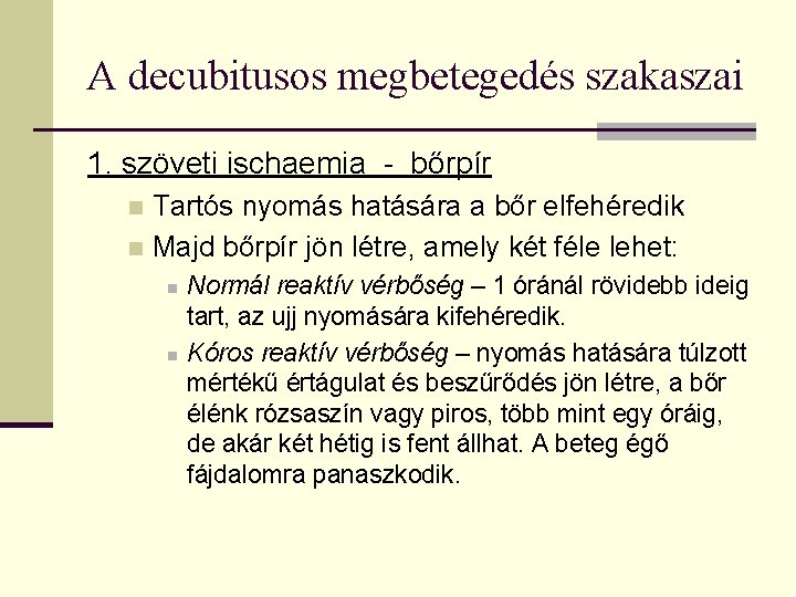 A decubitusos megbetegedés szakaszai 1. szöveti ischaemia - bőrpír Tartós nyomás hatására a bőr