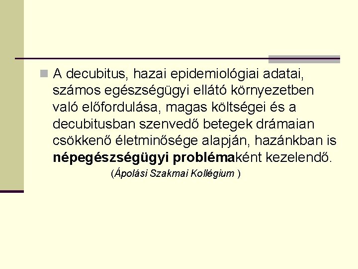 n A decubitus, hazai epidemiológiai adatai, számos egészségügyi ellátó környezetben való előfordulása, magas költségei