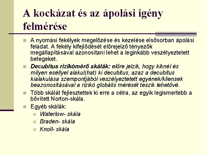 A kockázat és az ápolási igény felmérése n A nyomási fekélyek megelőzése és kezelése