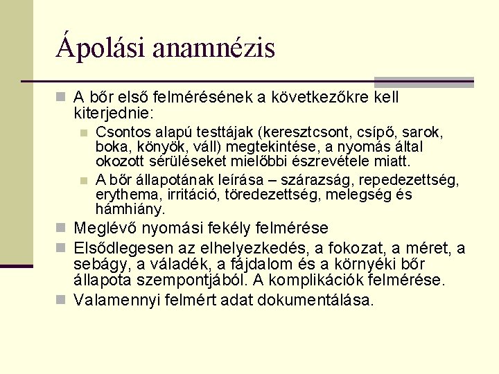 Ápolási anamnézis n A bőr első felmérésének a következőkre kell kiterjednie: n n Csontos