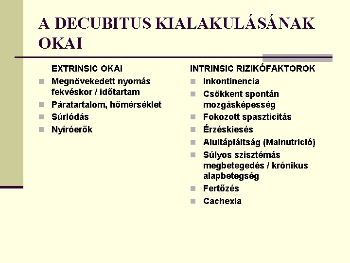 A DECUBITUS KIALAKULÁSÁNAK OKAI n n EXTRINSIC OKAI Megnövekedett nyomás fekvéskor / időtartam Páratartalom,