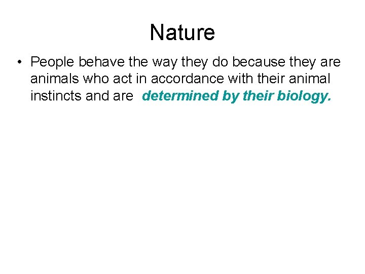 Nature • People behave the way they do because they are animals who act