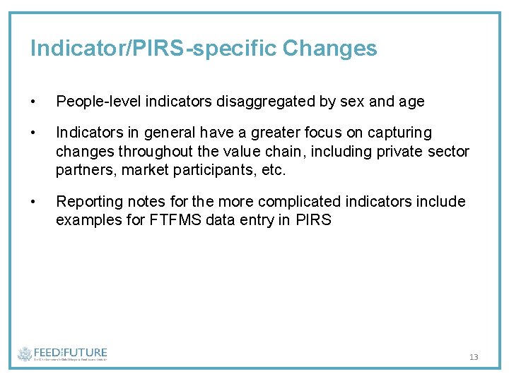 Indicator/PIRS-specific Changes • People-level indicators disaggregated by sex and age • Indicators in general