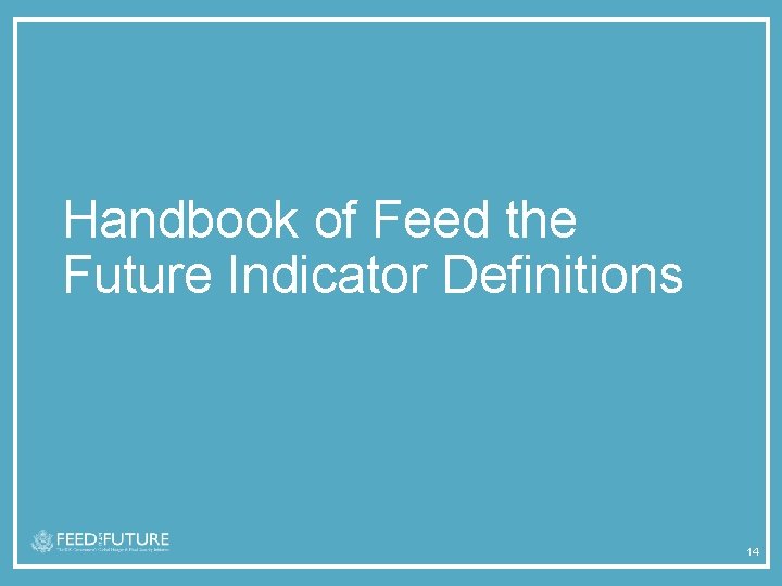 Handbook of Feed the Future Indicator Definitions 14 