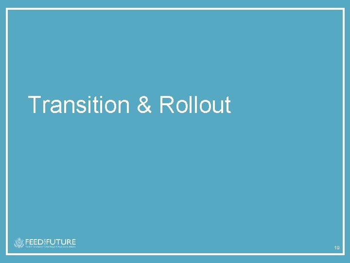 Transition & Rollout 19 