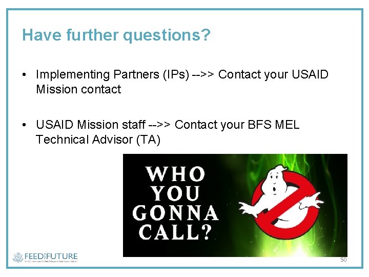 Have further questions? • Implementing Partners (IPs) -->> Contact your USAID Mission contact •