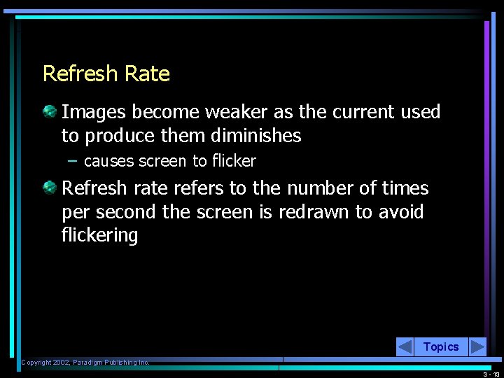 Refresh Rate Images become weaker as the current used to produce them diminishes –