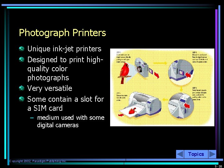 Photograph Printers Unique ink-jet printers Designed to print highquality color photographs Very versatile Some