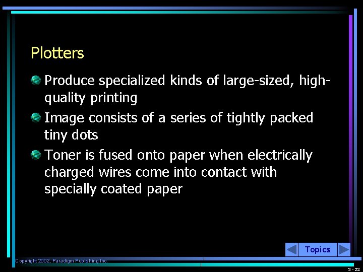 Plotters Produce specialized kinds of large-sized, highquality printing Image consists of a series of