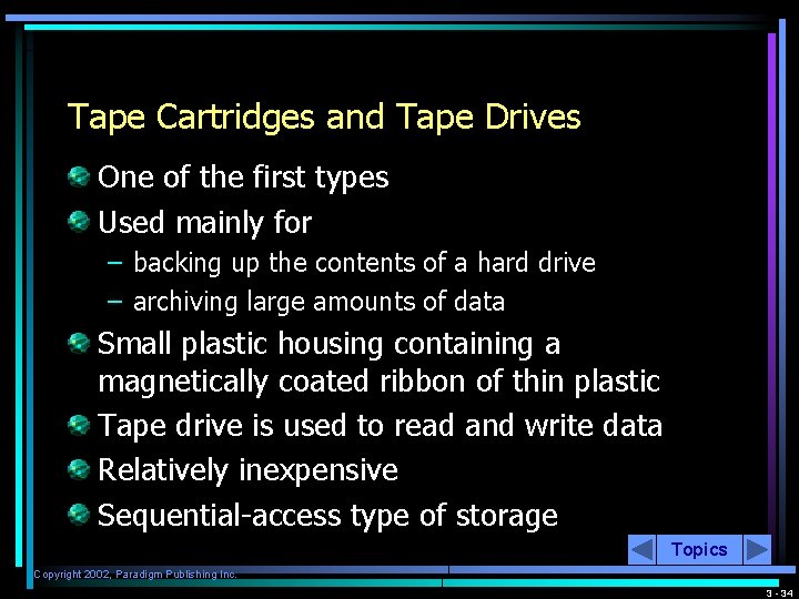 Tape Cartridges and Tape Drives One of the first types Used mainly for –