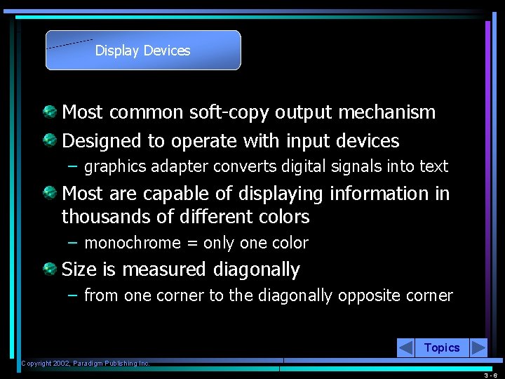 Display Devices Most common soft-copy output mechanism Designed to operate with input devices –