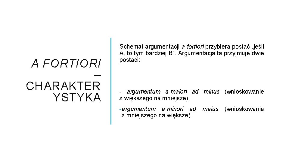 A FORTIORI – CHARAKTER YSTYKA Schemat argumentacji a fortiori przybiera postać „jeśli A, to