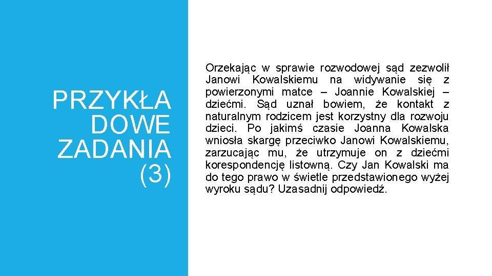 PRZYKŁA DOWE ZADANIA (3) Orzekając w sprawie rozwodowej sąd zezwolił Janowi Kowalskiemu na widywanie