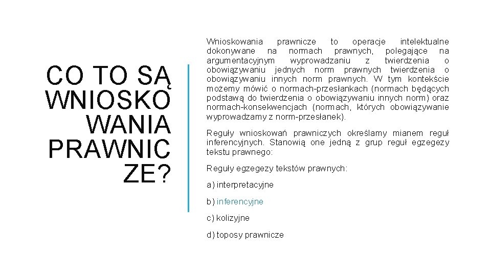 CO TO SĄ WNIOSKO WANIA PRAWNIC ZE? Wnioskowania prawnicze to operacje intelektualne dokonywane na