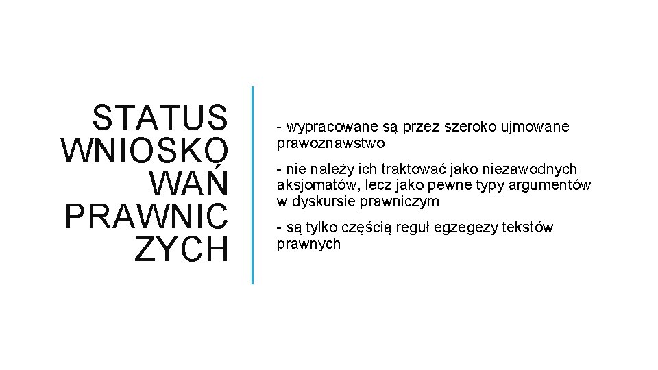 STATUS WNIOSKO WAŃ PRAWNIC ZYCH - wypracowane są przez szeroko ujmowane prawoznawstwo - nie