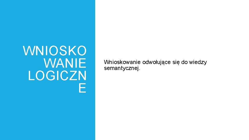 WNIOSKO WANIE LOGICZN E Wnioskowanie odwołujące się do wiedzy semantycznej. 