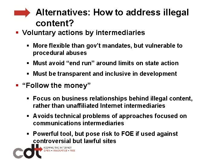 Alternatives: How to address illegal content? § Voluntary actions by intermediaries § More flexible