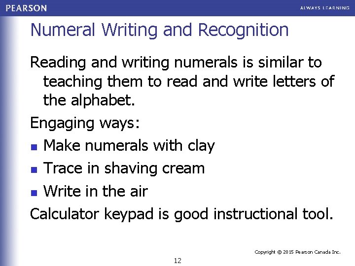 Numeral Writing and Recognition Reading and writing numerals is similar to teaching them to