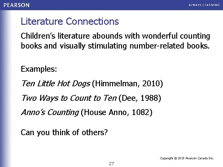 Literature Connections Children’s literature abounds with wonderful counting books and visually stimulating number-related books.