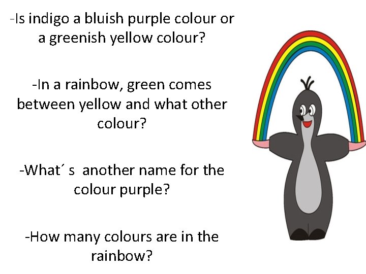 -Is indigo a bluish purple colour or a greenish yellow colour? -In a rainbow,