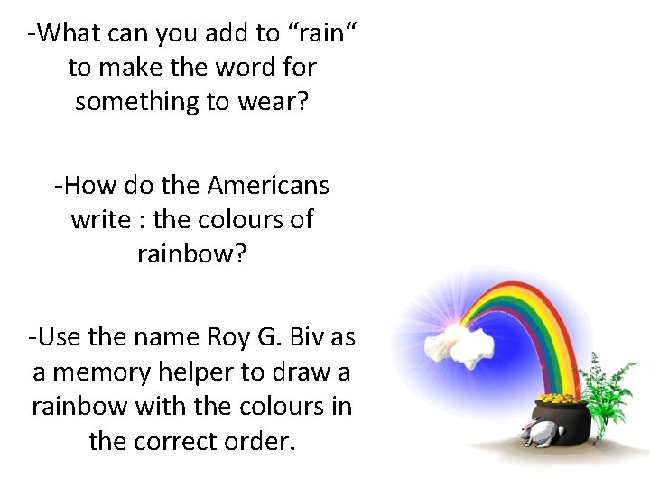 -What can you add to “rain“ to make the word for something to wear?