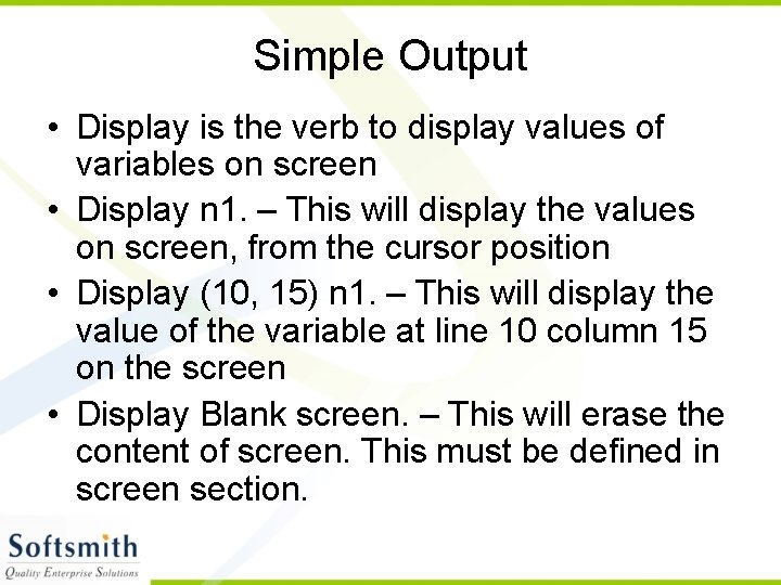 Simple Output • Display is the verb to display values of variables on screen