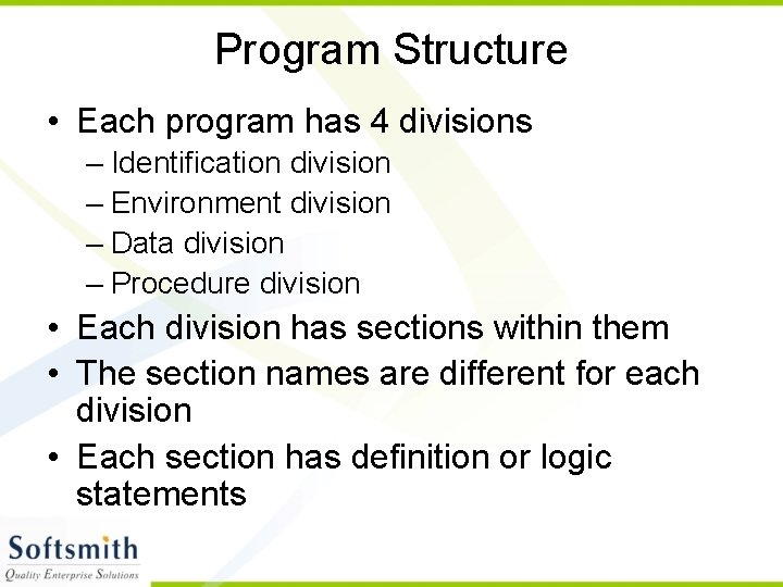 Program Structure • Each program has 4 divisions – Identification division – Environment division