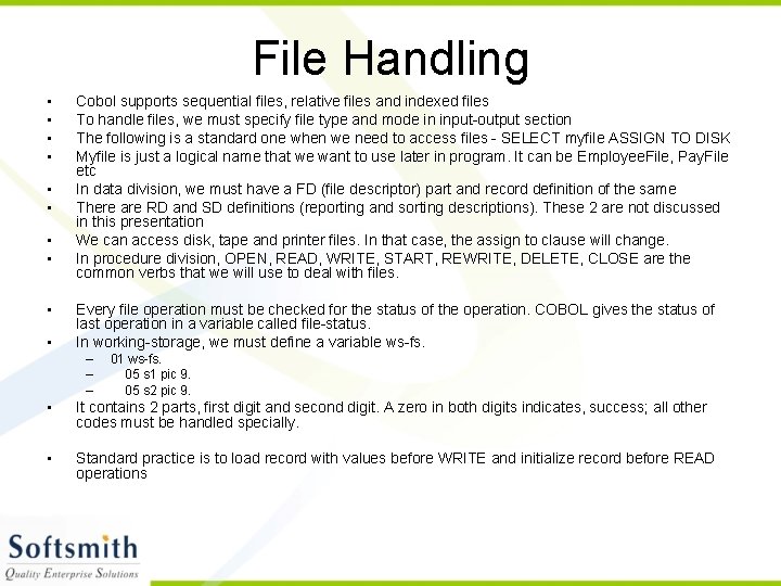 File Handling • • • Cobol supports sequential files, relative files and indexed files
