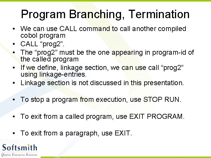 Program Branching, Termination • We can use CALL command to call another compiled cobol