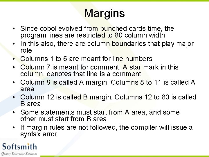 Margins • Since cobol evolved from punched cards time, the program lines are restricted