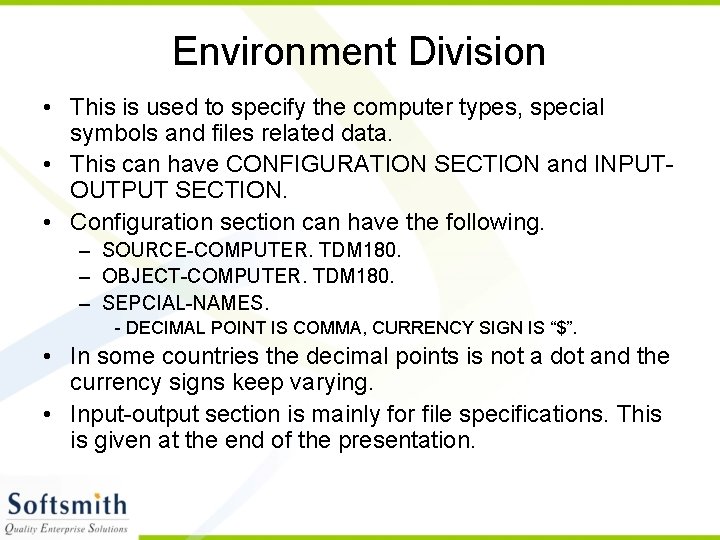 Environment Division • This is used to specify the computer types, special symbols and