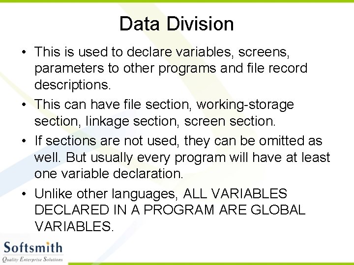 Data Division • This is used to declare variables, screens, parameters to other programs