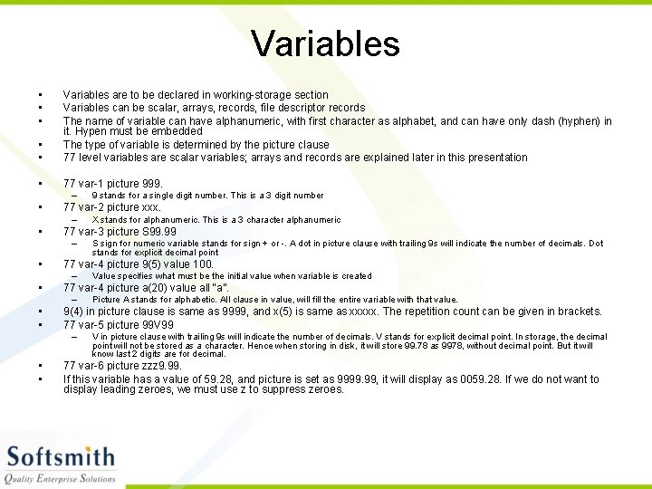 Variables • • • Variables are to be declared in working-storage section Variables can