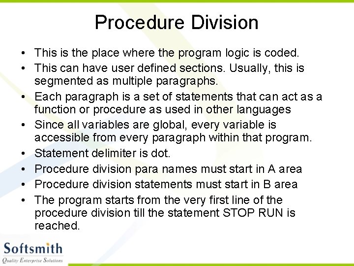 Procedure Division • This is the place where the program logic is coded. •