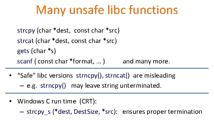Many unsafe libc functions strcpy (char *dest, const char *src) strcat (char *dest, const