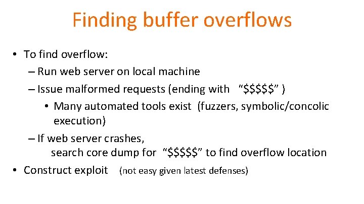 Finding buffer overflows • To find overflow: – Run web server on local machine