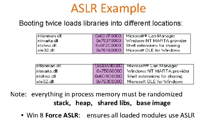 ASLR Example Booting twice loads libraries into different locations: Note: everything in process memory