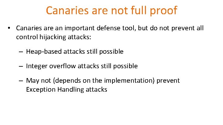 Canaries are not full proof • Canaries are an important defense tool, but do